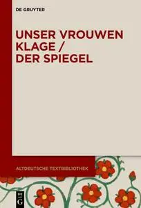 Unser vrouwen klage / Der Spiegel (Altdeutsche Textbibliothek) (German Edition)
