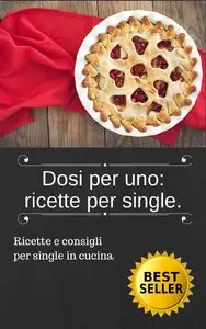 AA. VV. - Ricette e consigli per single in cucina.