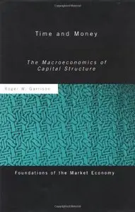 Time and Money: The Macroeconomics of Capital Structure (Routledge Foundations of the Market Economy) [Repost]
