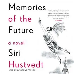 «Memories of the Future: A Novel» by Siri Hustvedt