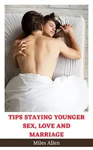 TIPS STAYING YOUNGER SEX, LOVE AND MARRIAGE