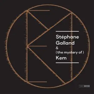 Stéphane Galland - Stéphane Galland & (the mystery of) Kem (2018) [Official Digital Download 24/96]