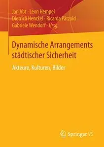 Dynamische Arrangements städtischer Sicherheit: Akteure, Kulturen, Bilder (Repost)
