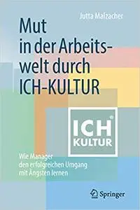 Mut in der Arbeitswelt durch ICH-KULTUR: Wie Manager den erfolgreichen Umgang mit Ängsten lernen