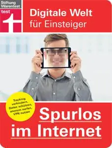 Andreas Erle - Spurlos im Internet: Tracking verhindern, Daten schützen, anonym surfen, VPN nutzen