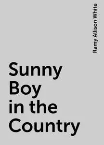 «Sunny Boy in the Country» by Ramy Allison White