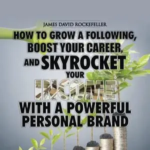 «Personal Brand: How to Grow a Following, Boost your Career, and Skyrocket Your Income With a Powerful Personal Brand» b