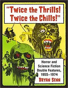 Twice the Thrills! Twice the Chills: Horror and Science Fiction Double Features, 1955-1974