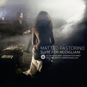 Matteo Pastorino - Suite For Modigliani (feat. Gilad Hekselman, Jean-Baptiste Pinet, Matthieu Roffé & Damien Varaillon) (2017)