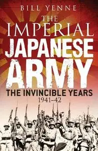 The Imperial Japanese Army: The Invincible Years 1941-1942 (Osprey General Military)