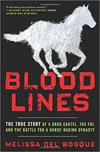 Bloodlines: The True Story of a Drug Cartel, the FBI, and the Battle for a Horse-Racing Dynasty