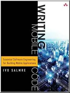 Writing Mobile Code: Essential Software Engineering for Building Mobile Applications by  Ivo Salmre