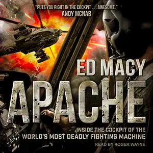 Apache: Inside the Cockpit of the World’s Most Deadly Fighting Machine [Audiobook]