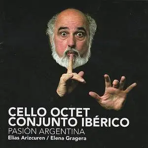 Cello Octet Conjunto Iberico, Elias Arizcuren, Elena Gragera - Pasion Argentina (2007)