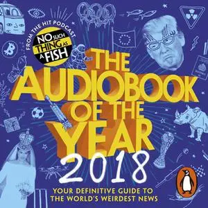 «The Audiobook of The Year (2018)» by No Such Thing As A Fish