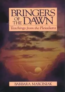 Bringers of the Dawn: Teachings from the Pleiadians by Barbara Marciniak and Tera Thomas (Repost)