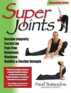 Super Joints: Russian Longevity Secrets for Pain-Free Movement, Maximum Mobility & Flexible Strength (Repost)