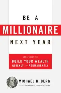 Be a Millionaire Next Year: Strategies to Build Your Wealth Quickly and Permanently (repost)