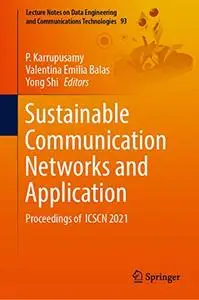 Sustainable Communication Networks and Application: Proceedings of ICSCN 2021 (Repost)