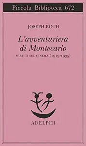 Joseph Roth - L'avventuriera di Montecarlo. Scritti sul cinema (1919-1935)