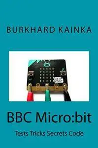 BBC Micro:bit: Tests Tricks Secrets Code