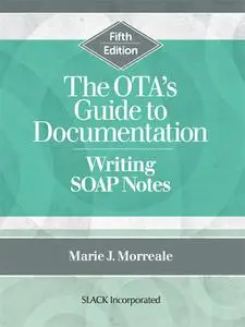 The OTA's Guide to Documentation: Writing SOAP Notes, 5th Edition