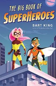 «The Big Book of Superheroes» by Bart King