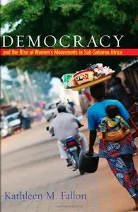 Democracy and the Rise of Women's Movements in Sub-Saharan Africa by Kathleen M. Fallon