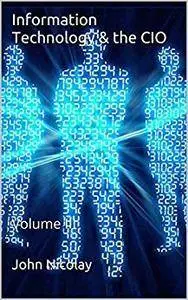Information Technology & the CIO: Volume III
