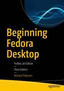 Beginning Fedora Desktop: Fedora 28 Edition, Third Edition