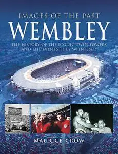 «Images of the Past: Wembley» by Maurice Crow, Nigel Blundell