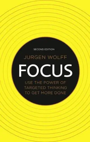 Focus: Use the Power of Targeted Thinking to Get More Done