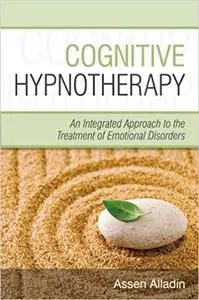 Cognitive Hypnotherapy: An Integrated Approach to the Treatment of Emotional Disorders [Repost]