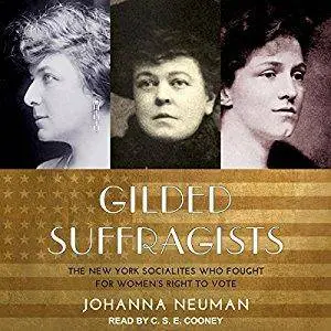 Gilded Suffragists: The New York Socialites who Fought for Women's Right to Vote [Audiobook]