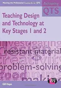 Teaching Design and Technology at Key Stages 1 and 2