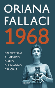 Oriana Fallaci - 1968. Dal Vietnam al Messico. Diario di un anno cruciale (2017)