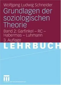 Grundlagen der soziologischen Theorie Band 2: Garfinkel - RC - Habermas - Luhmann