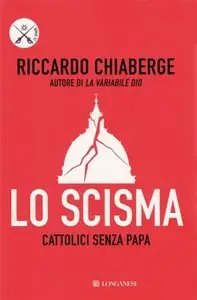 Riccardo Chiaberge - Lo Scisma. Cattolici Senza Papa