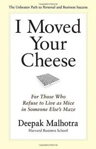 I Moved Your Cheese: For Those Who Refuse to Live as Mice in Someone Else's Maze (Repost)