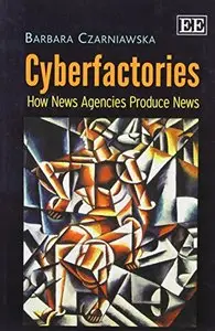 Cyberfactories: How News Agencies Produce News