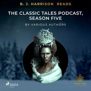 «B. J. Harrison Reads The Classic Tales Podcast, Season Five» by Various Authors