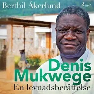 «Denis Mukwege: En levnadsberättelse» by Berthil Åkerlund