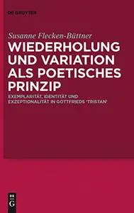 Wiederholung und Variation als poetisches Prinzip: Exemplarität, Identität und Exzeptionalität in Gottfrieds Tristan