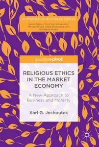 Religious Ethics in the Market Economy: A New Approach to Business and Morality