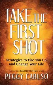 «Take the First Shot» by Peggy Caruso