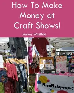 How to Make Money at Craft Shows: Art Market and Craft Fair Tips & Tricks