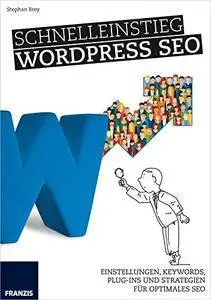Schnelleinstieg WordPress SEO: Einstellungen, Keywords, Plug-ins und Strategien für optimales SEO