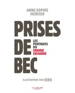 Anne-Sophie Mercier, "Prises de bec : Les portraits du Canard Enchaîné"
