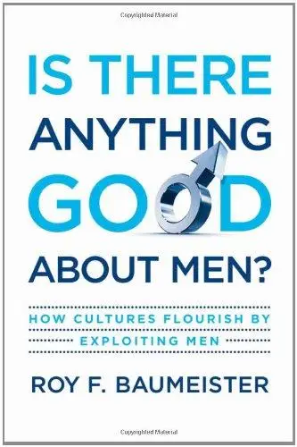 Is There Anything Good About Men?: How Cultures Flourish by Exploiting Men (Repost)