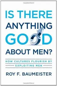 Is There Anything Good About Men?: How Cultures Flourish by Exploiting Men (Repost)